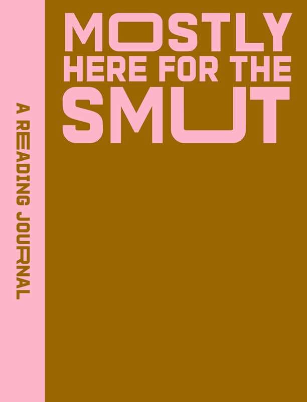 A Reading Journal: Mostly Here for the Smut by Sweet Hearts Press