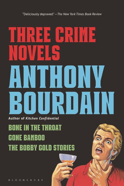 Three Crime Novels by Anthony Bourdain: Bone in the Throat, Gone Bamboo, and the Bobby Gold Stories - Ingram