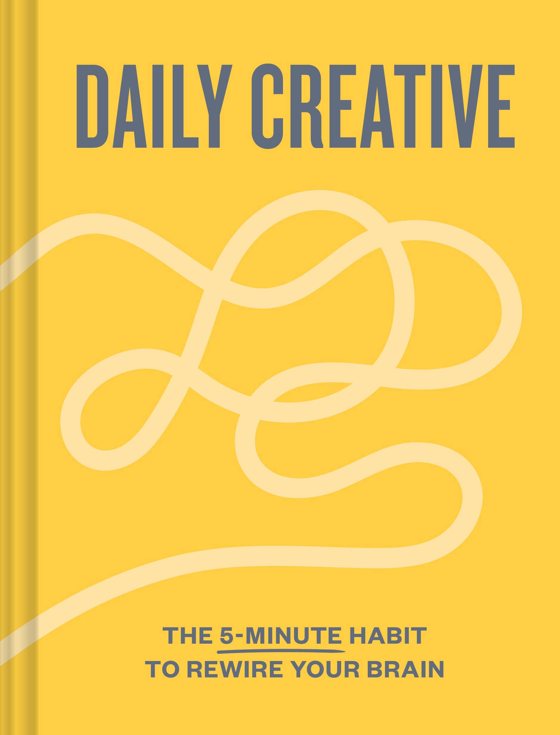 Daily Creative: The 5-Minute Habit to Rewire Your Brain: The 5-Minute Habit to Rewire Your Brain
