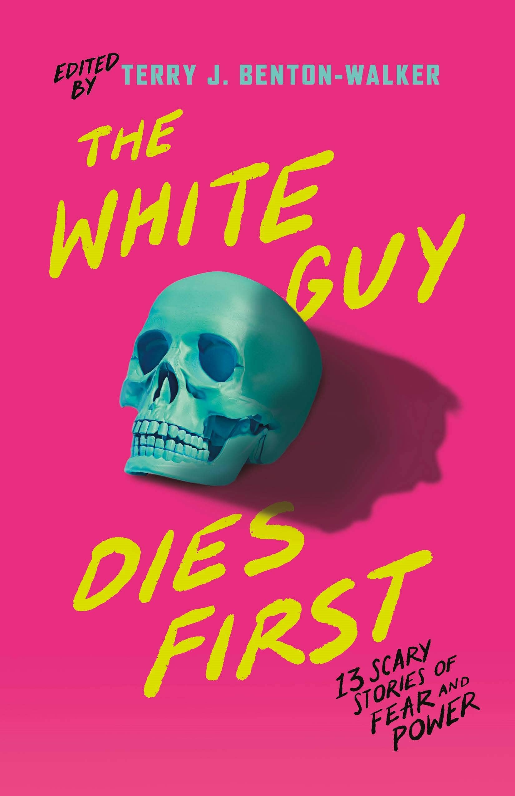 The White Guy Dies First: 13 Scary Stories of Fear and Power: 13 Scary Stories of Fear and Power