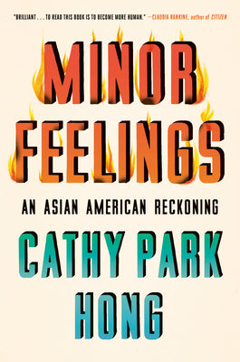 Minor Feelings: An Asian American Reckoning: An Asian American Reckoning
