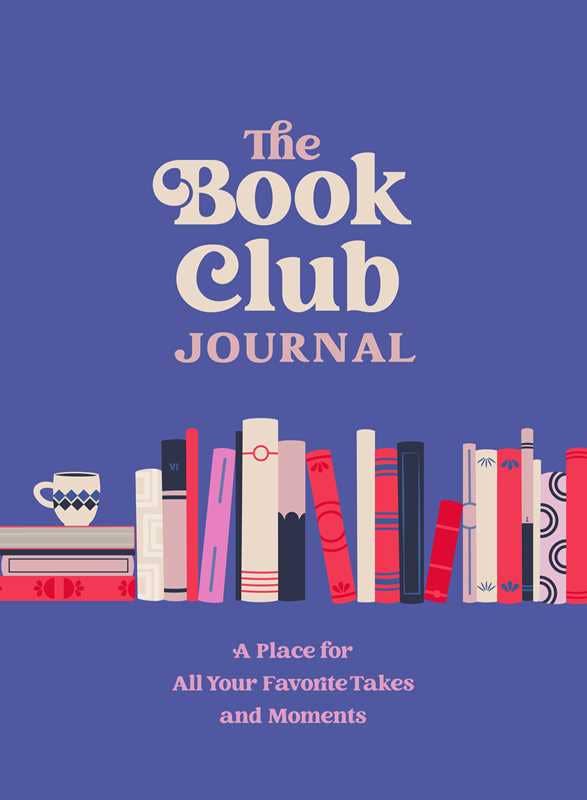 The Book Club Journal: A Place for All Your Favorite Takes and Moments: A Place for All Your Favorite Takes and Moments