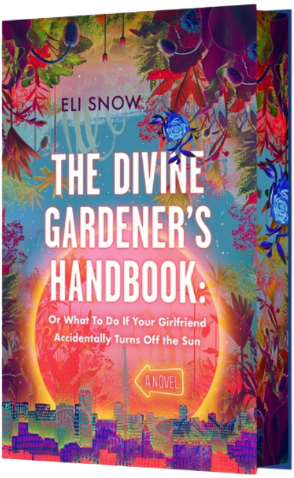 The Divine Gardener's Handbook: Or What to Do If Your Girlfriend Accidentally Turns Off the Sun: A Novel