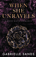When She Unravels: A Dark Mafia Romance: A Dark Mafia Romance