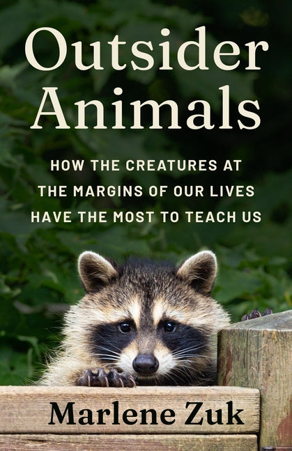 Outsider Animals: How the Creatures at the Margins of Our Lives Have the Most to Teach Us - Ingram