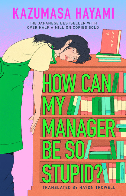 How Can My Manager Be So Stupid?: The Outrageously Entertaining Japanese Bestseller about a Bookstore Clerk Clinging Onto Her Love for Books Against A - Ingram